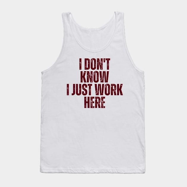 I Don't Know I Just Work Here Tank Top by Quardilakoa